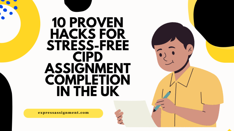 10 Proven Hacks for Stress-Free CIPD Assignment Help in the UK